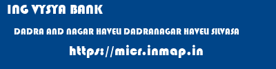 ING VYSYA BANK  DADRA AND NAGAR HAVELI DADRANAGAR HAVELI SILVASA   micr code